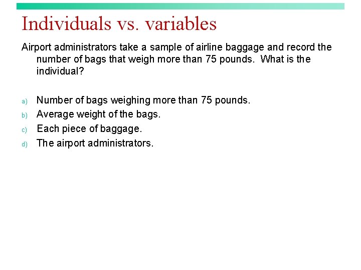 Individuals vs. variables Airport administrators take a sample of airline baggage and record the