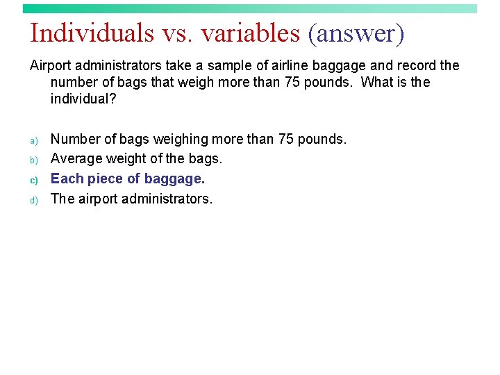 Individuals vs. variables (answer) Airport administrators take a sample of airline baggage and record