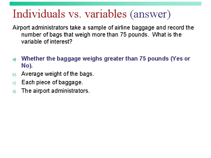 Individuals vs. variables (answer) Airport administrators take a sample of airline baggage and record