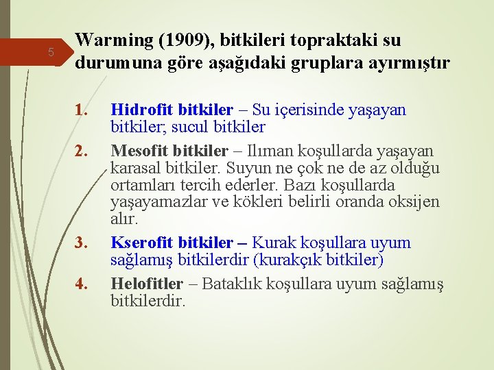 5 Warming (1909), bitkileri topraktaki su durumuna göre aşağıdaki gruplara ayırmıştır 1. 2. 3.