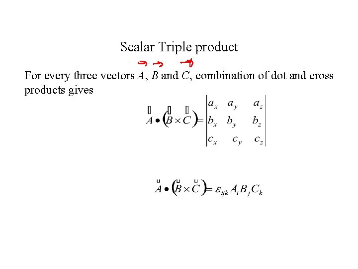 Scalar Triple product For every three vectors A, B and C, combination of dot