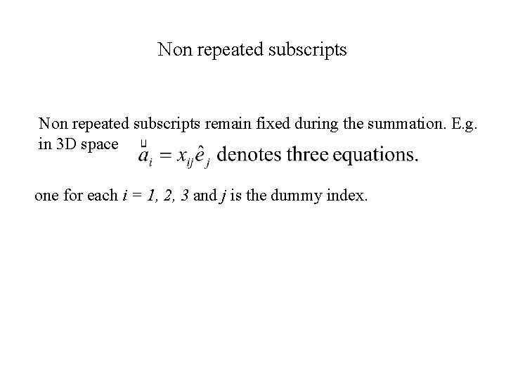 Non repeated subscripts remain fixed during the summation. E. g. in 3 D space