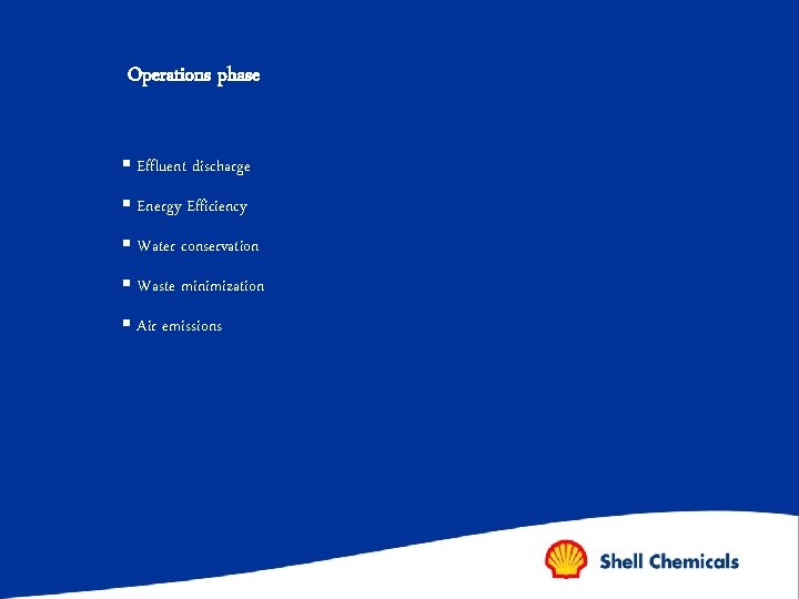 Operations phase § Effluent discharge § Energy Efficiency § Water conservation § Waste minimization