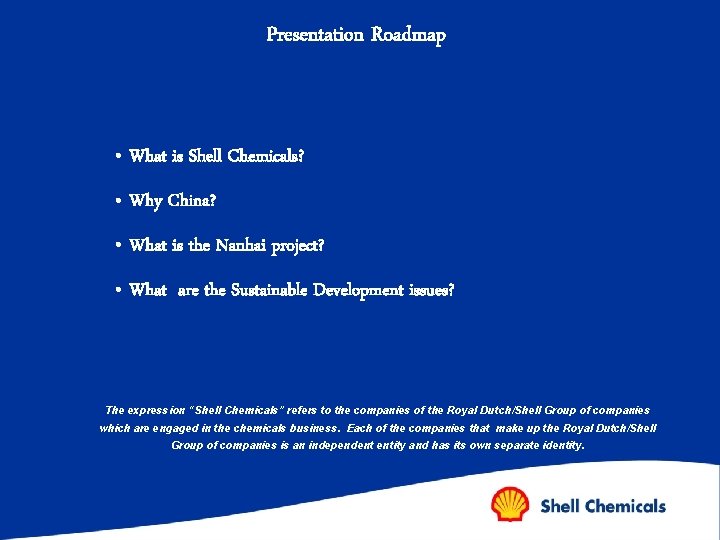 Presentation Roadmap • What is Shell Chemicals? • Why China? • What is the