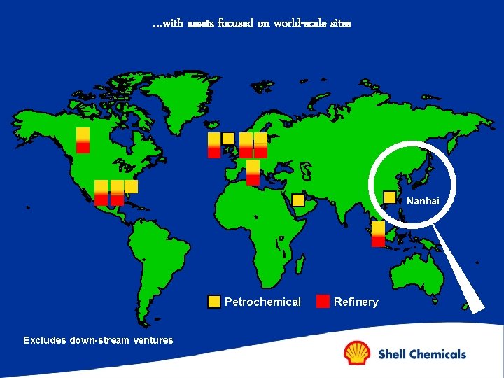 …with assets focused on world-scale sites Nanhai Petrochemical Excludes down-stream ventures Refinery 