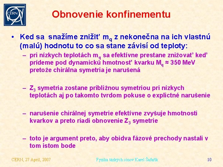 Obnovenie konfinementu • Ked sa snažíme znižit’ mq z nekonečna na ich vlastnú (malú)