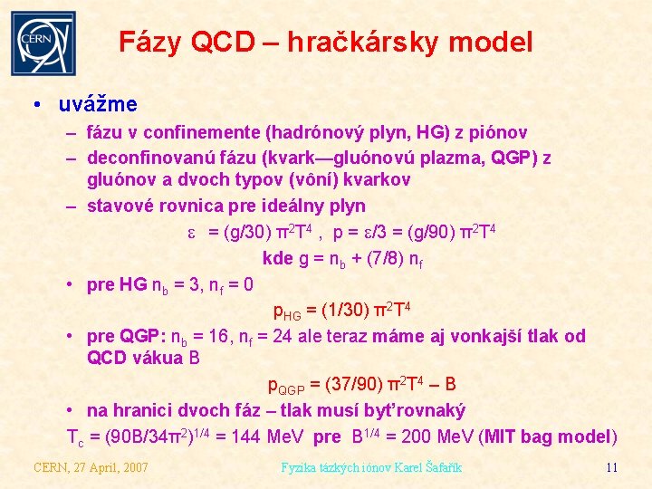 Fázy QCD – hračkársky model • uvážme – fázu v confinemente (hadrónový plyn, HG)