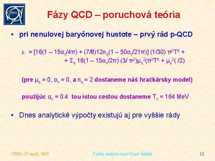 Fázy QCD – poruchová teória • pri nenulovej baryónovej hustote – prvý rád p-QCD