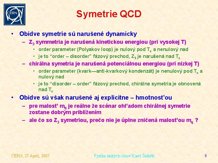 Symetrie QCD • Obidve symetrie sú narušené dynamicky – Z 3 symmetria je narušená