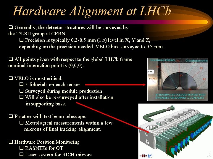 Hardware Alignment at LHCb q Generally, the detector structures will be surveyed by the