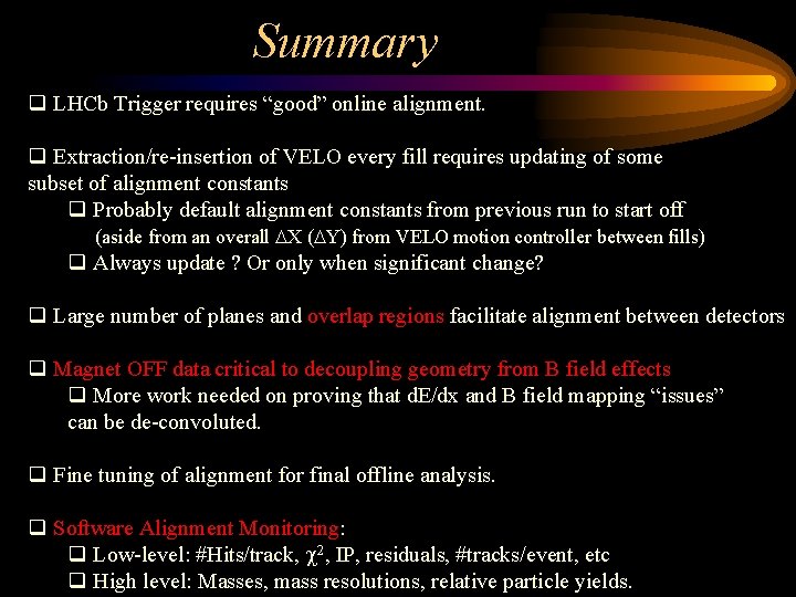 Summary q LHCb Trigger requires “good” online alignment. q Extraction/re-insertion of VELO every fill