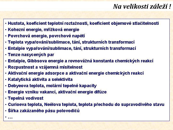 Na velikosti záleží ! • Hustota, koeficient teplotní roztažnosti, koeficient objemové stlačitelnosti • Kohezní