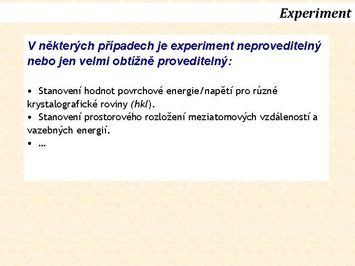 Experiment V některých případech je experiment neproveditelný nebo jen velmi obtížně proveditelný: • Stanovení