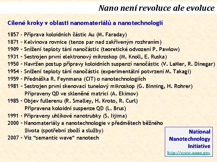 Nano není revoluce ale evoluce Cílené kroky v oblasti nanomateriálů a nanotechnologií 1857 -