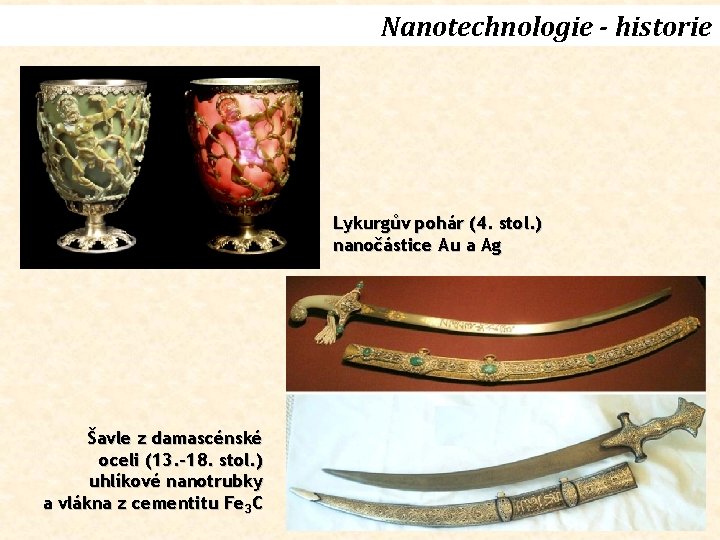 Nanotechnologie - historie Lykurgův pohár (4. stol. ) nanočástice Au a Ag Šavle z