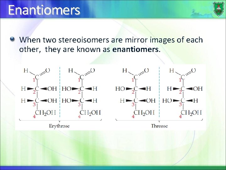 Enantiomers When two stereoisomers are mirror images of each other, they are known as