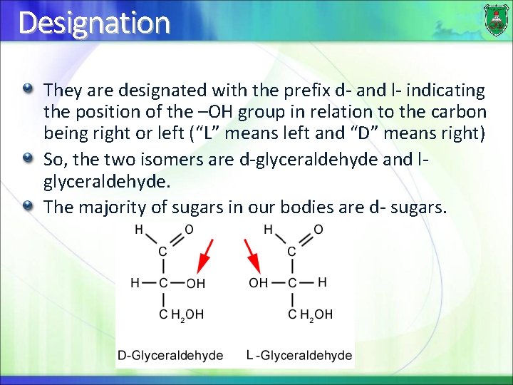 Designation They are designated with the prefix d- and l- indicating the position of