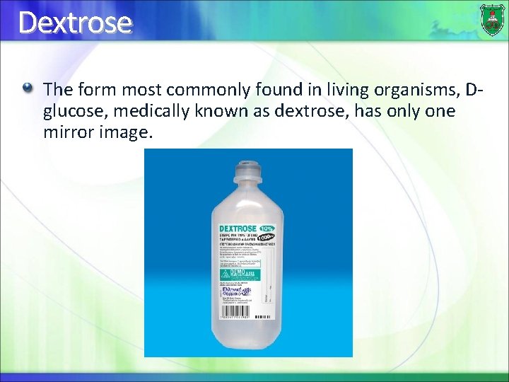 Dextrose The form most commonly found in living organisms, Dglucose, medically known as dextrose,