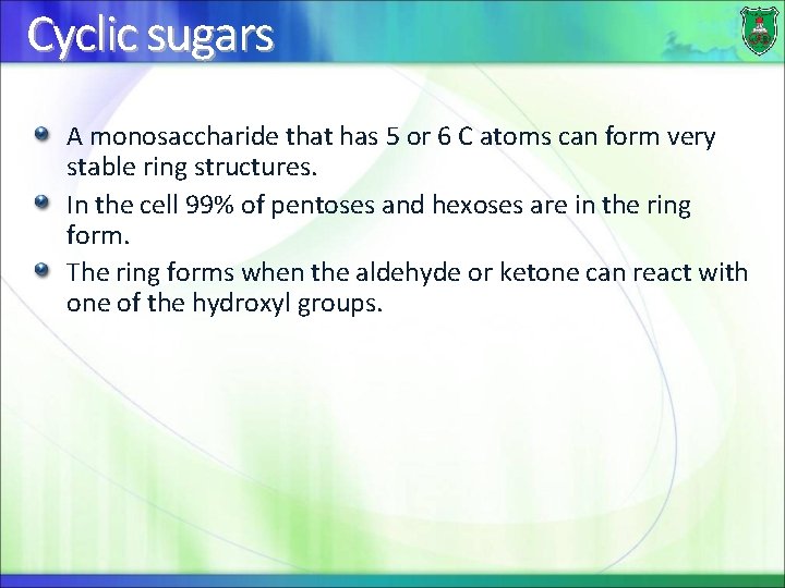 Cyclic sugars A monosaccharide that has 5 or 6 C atoms can form very