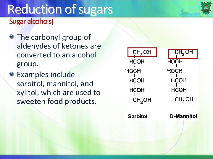 Reduction of sugars (Sugar alcohols) The carbonyl group of aldehydes of ketones are converted