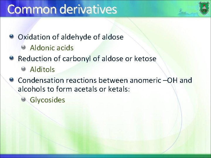 Common derivatives Oxidation of aldehyde of aldose Aldonic acids Reduction of carbonyl of aldose