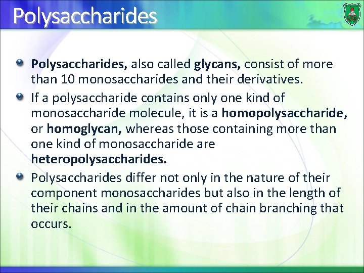 Polysaccharides, also called glycans, consist of more than 10 monosaccharides and their derivatives. If