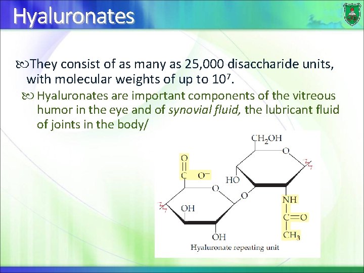 Hyaluronates They consist of as many as 25, 000 disaccharide units, with molecular weights