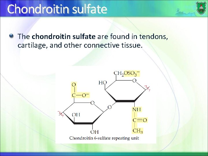 Chondroitin sulfate The chondroitin sulfate are found in tendons, cartilage, and other connective tissue.