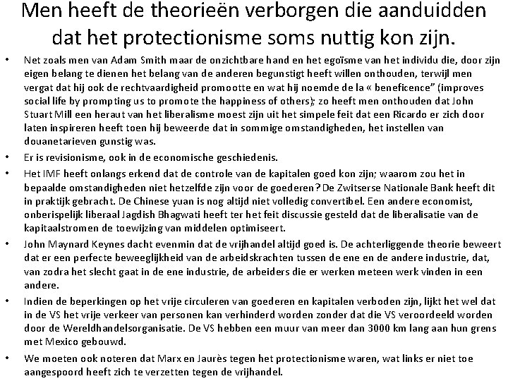 Men heeft de theorieën verborgen die aanduidden dat het protectionisme soms nuttig kon zijn.