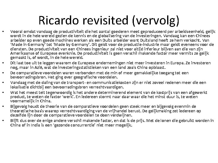 Ricardo revisited (vervolg) • • Vooral omdat vandaag de productiviteit die het aantal goederen