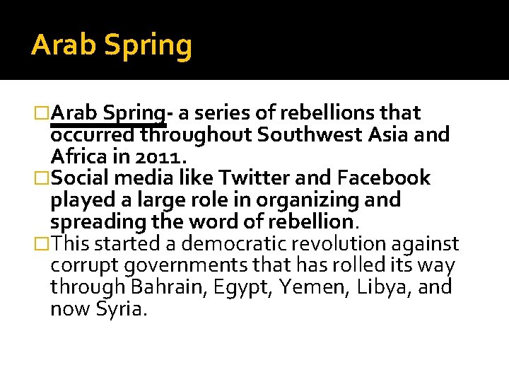 Arab Spring �Arab Spring- a series of rebellions that occurred throughout Southwest Asia and