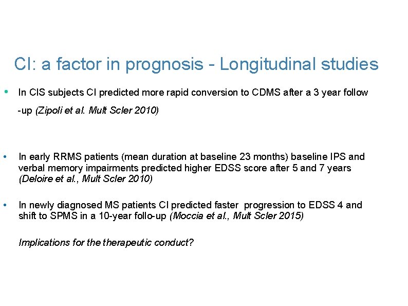 CI: a factor in prognosis - Longitudinal studies • In CIS subjects CI predicted