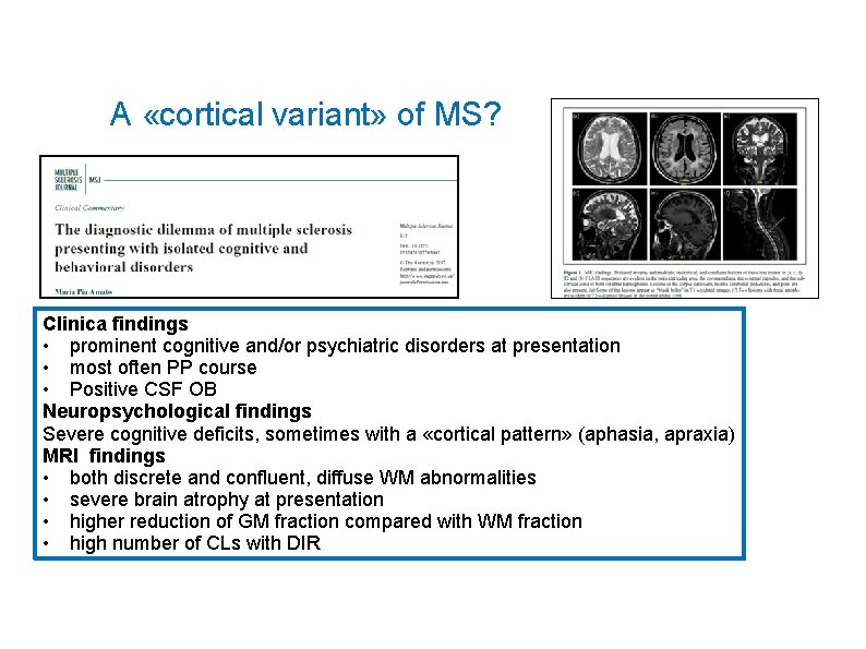 A «cortical variant» of MS? Clinica findings • prominent cognitive and/or psychiatric disorders at