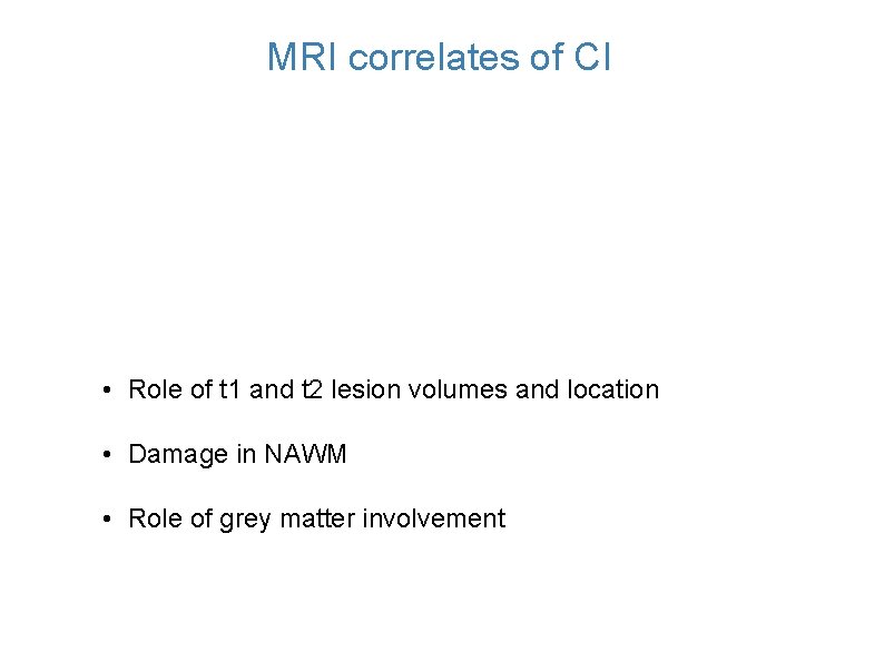 MRI correlates of CI • Role of t 1 and t 2 lesion volumes