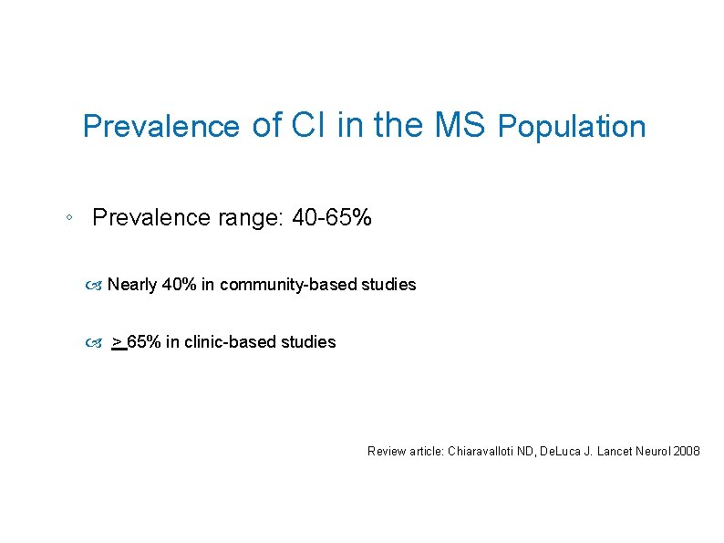 Prevalence of CI in the MS Population ◦ Prevalence range: 40 -65% Nearly 40%
