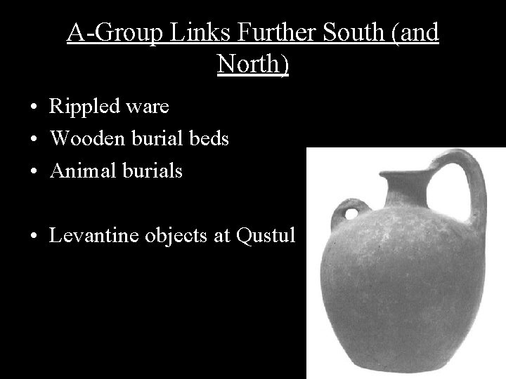 A-Group Links Further South (and North) • Rippled ware • Wooden burial beds •