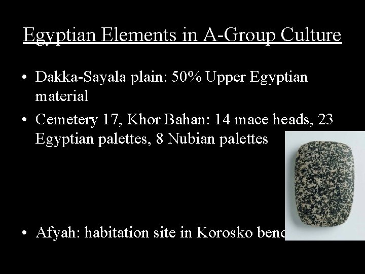 Egyptian Elements in A-Group Culture • Dakka-Sayala plain: 50% Upper Egyptian material • Cemetery