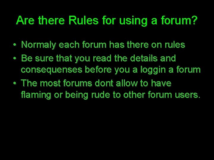 Are there Rules for using a forum? • Normaly each forum has there on