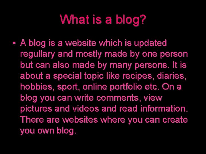 What is a blog? • A blog is a website which is updated regullary
