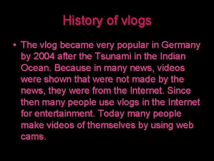 History of vlogs • The vlog became very popular in Germany by 2004 after