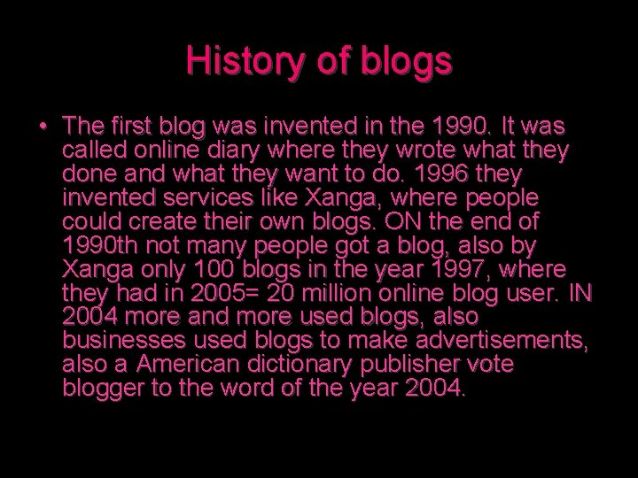 History of blogs • The first blog was invented in the 1990. It was