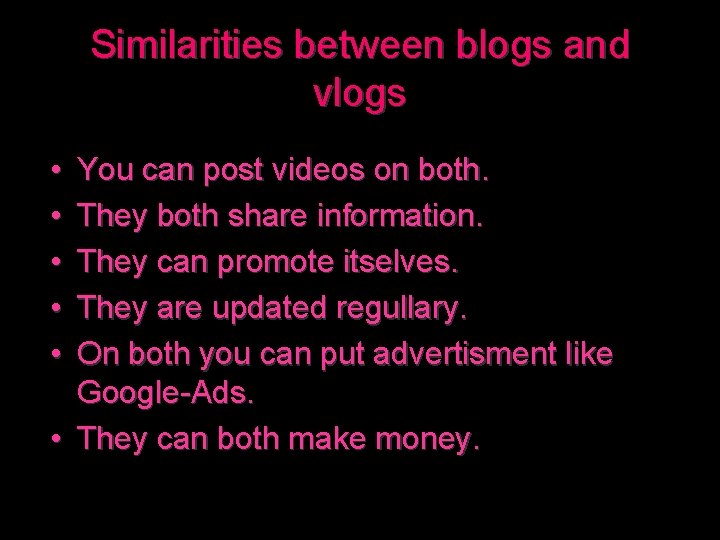 Similarities between blogs and vlogs • • • You can post videos on both.