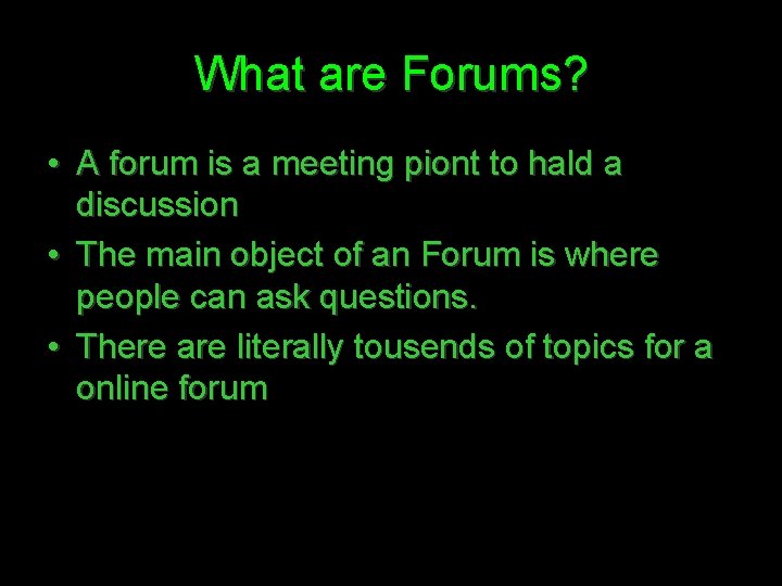 What are Forums? • A forum is a meeting piont to hald a discussion