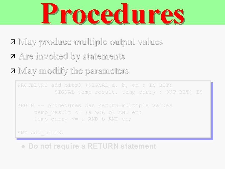 Procedures ä May produce multiple output values ä Are invoked by statements ä May