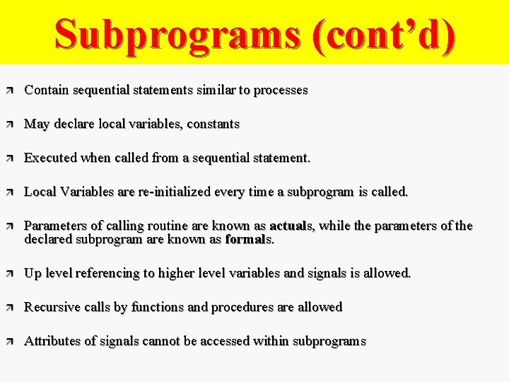 Subprograms (cont’d) ä Contain sequential statements similar to processes ä May declare local variables,