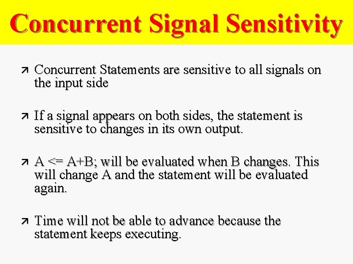 Concurrent Signal Sensitivity ä Concurrent Statements are sensitive to all signals on the input