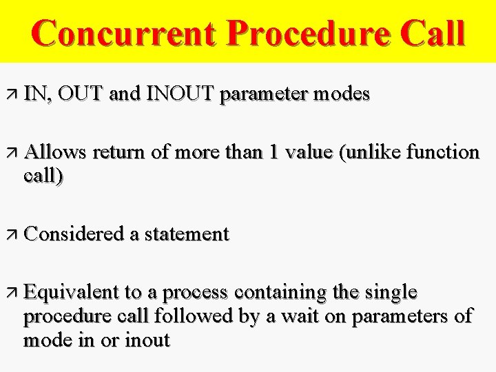 Concurrent Procedure Call ä IN, OUT and INOUT parameter modes ä Allows return of