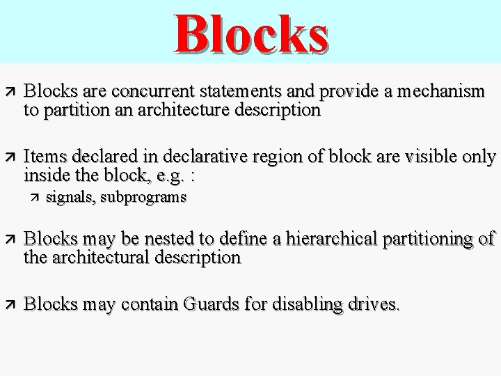 Blocks ä Blocks are concurrent statements and provide a mechanism to partition an architecture