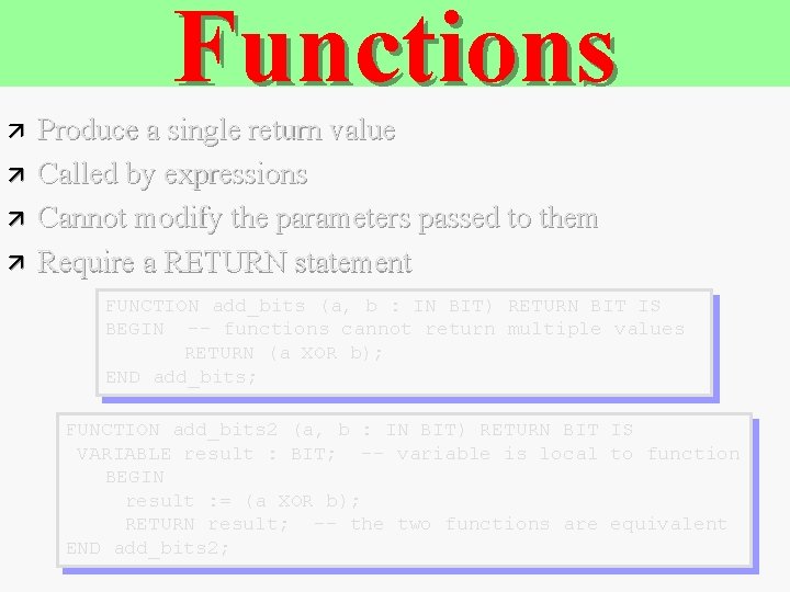 Functions ä ä Produce a single return value Called by expressions Cannot modify the