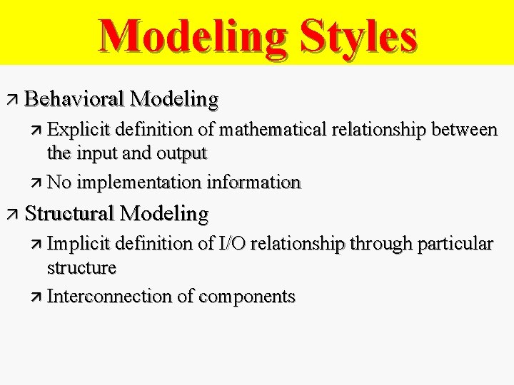 Modeling Styles ä Behavioral Modeling ä Explicit definition of mathematical relationship between the input
